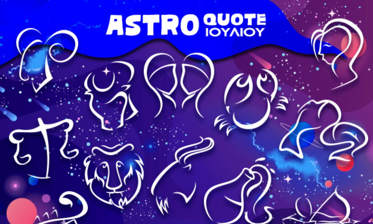 Astroquotes Ιουλίου: Η φράση-κλειδί που δείχνει πώς θα κυλήσει ο μήνας σου!
